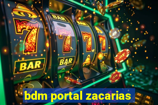 bdm portal zacarias